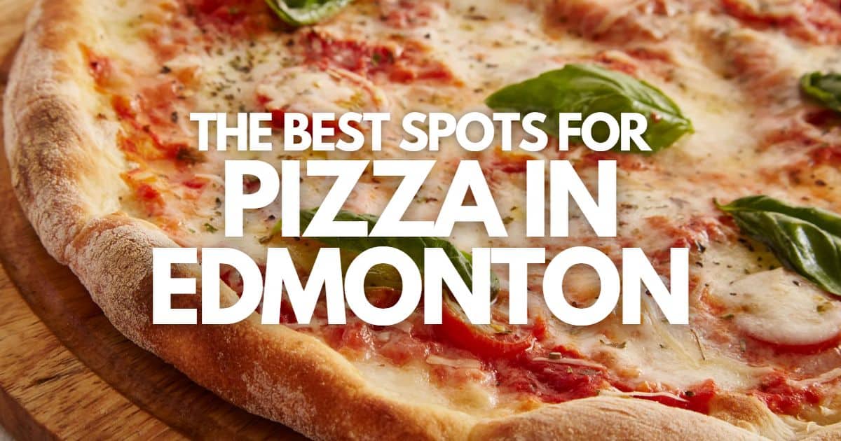 The 10 BEST Spots for Pizza in Edmonton (for 2024)